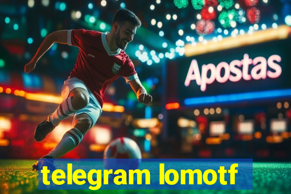 telegram lomotf